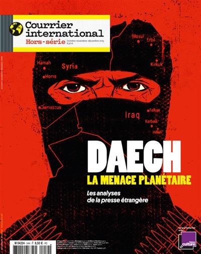 Courrier international, hors-série. Daech, la menace planétaire : les analyses de la presse étrangère