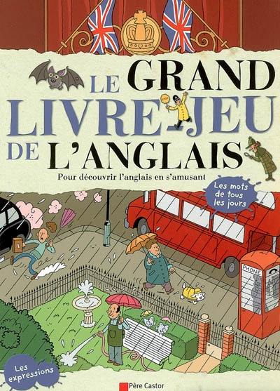 Le grand livre-jeu de l'anglais : pour découvrir l'anglais en s'amusant