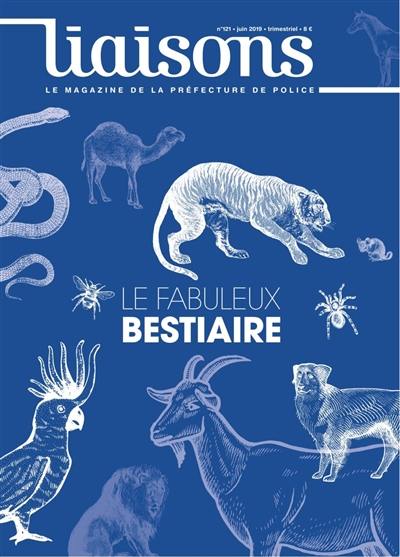 Liaisons : le magazine de la préfecture de police, n° 121. Le fabuleux bestiaire