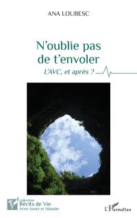 N'oublie pas de t'envoler : l'AVC, et après ?