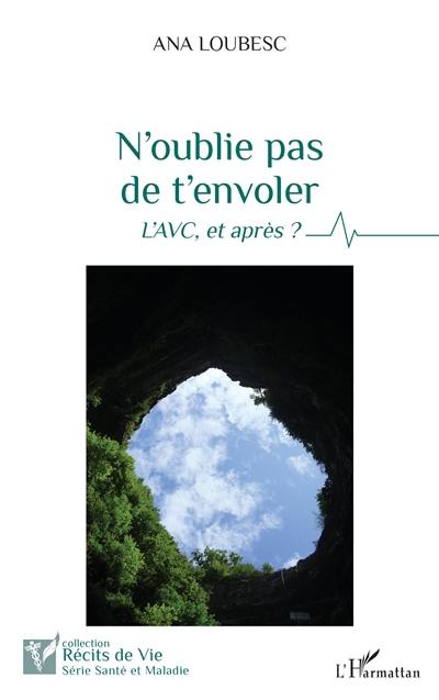 N'oublie pas de t'envoler : l'AVC, et après ?