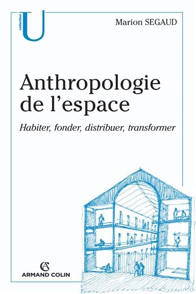 Anthropologie de l'espace : habiter, fonder, distribuer, transformer