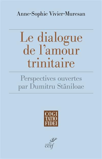 Le dialogue de l'amour trinitaire : perspectives ouvertes par Dumitru Staniloae