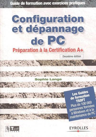 Configuration et dépannage de PC : préparation à la Certification A+ : guide de formation avec exercices pratiques