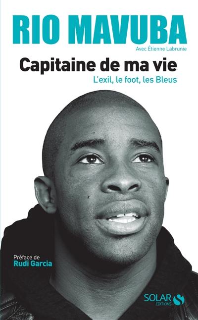 Capitaine de ma vie : l'exil, le foot, les Bleus