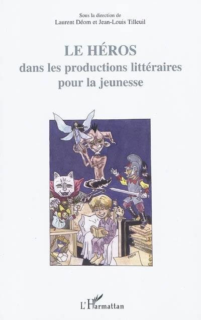 Le héros : dans les productions littéraires pour la jeunesse