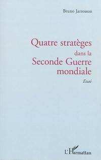 Quatre stratèges dans la Seconde Guerre mondiale : essai