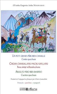 Un petit grand-père bien canaille : contes quechuas. Chiqan chansallayki-machu kayllayki : runa simipi willanakuykuna. Abuelito pero bien bandido : cuentos quechuas