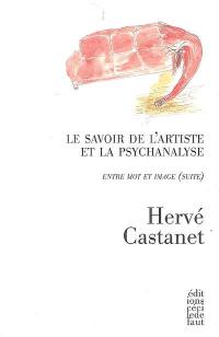 Entre mot et image. Vol. (suite). Le savoir de l'artiste et la psychanalyse