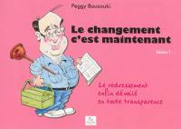 Le changement c'est maintenant. Le redressement enfin dévoilé en toute transparence : saison 1