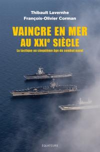 Vaincre en mer au XXIe siècle : la tactique au cinquième âge du combat naval