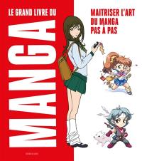 Le grand livre du manga : maitriser l'art du manga pas à pas