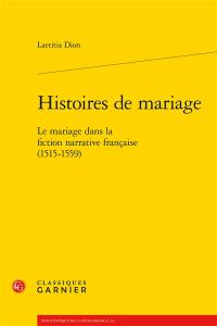 Histoires de mariage : le mariage dans la fiction narrative française (1515-1559)