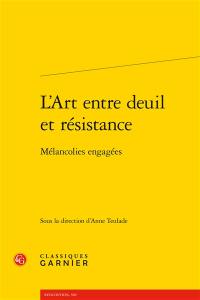 L'art entre deuil et résistance : mélancolies engagées