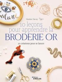 10 leçons pour apprendre la broderie or : 20 créations pour se lancer