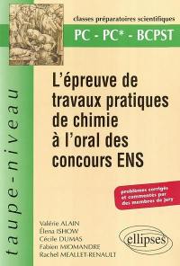 L'épreuve de travaux pratiques de chimie à l'oral des concours ENS : PC-PC*-BCPST : problèmes corrigés et commentés par des membres du jury