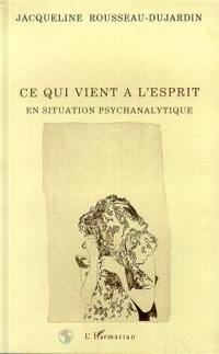 Ce qui vient à l'esprit en situation psychanalytique