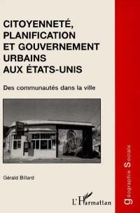 Citoyenneté, planification et gouvernement urbains aux Etats-Unis : des communautés dans la ville