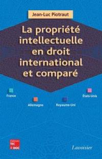 La propriété intellectuelle en droit international et comparé (France, Allemagne, Royaume-Uni, Etats-Unis)