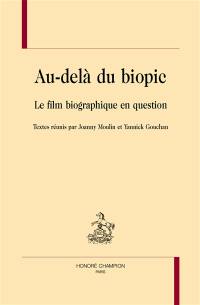 Au-delà du biopic : le film biographique en question