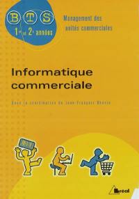 Informatique commerciale : BTS management des unités commerciales, 1re et 2e années