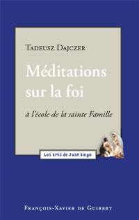 Méditations sur la foi : à l'école de la Sainte Famille