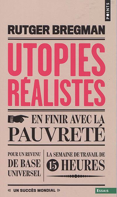 Utopies réalistes : en finir avec la pauvreté, pour un revenu de base universel, la semaine de travail de 15 heures