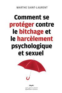 Comment se protéger contre le bitchage et le harcèlement psychologique et sexuel