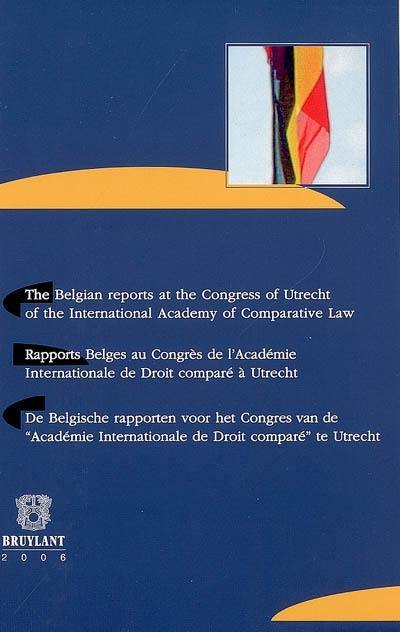 The Belgian reports at the congress of Utrecht of the International academy of comparative law. Rapports belges au congrès de l'Académie internationale de droit comparé à Utrecht. De Belgische rapporten voor het congres van de Académie internationale de droit comparé te Utrecht