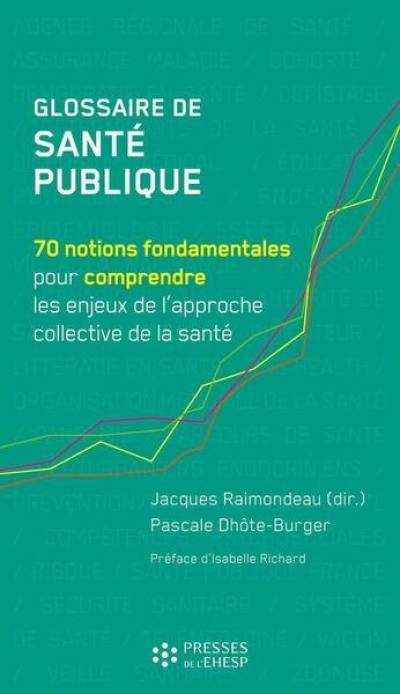 Glossaire de santé publique : 70 notions fondamentales pour comprendre les enjeux de l'approche collective de la santé