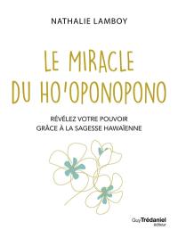 Le miracle du ho'oponopono : révélez votre pouvoir grâce à la sagesse hawaïenne