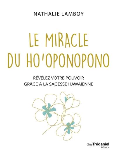 Le miracle du ho'oponopono : révélez votre pouvoir grâce à la sagesse hawaïenne