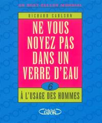 Ne vous noyez pas dans un verre d'eau... à l'usage des hommes