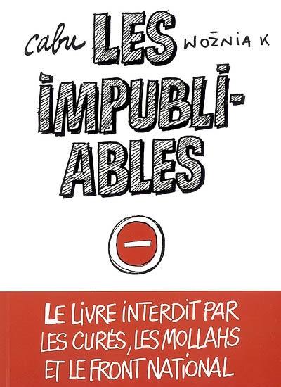 Les impubliables : le livre interdit par les curés, les mollahs et le Front National