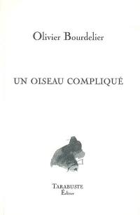 Un oiseau compliqué. Poème des millions de morts et moi