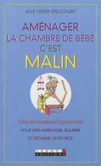 Aménager la chambre de bébé, c'est malin : tous les conseils et les astuces pour bien aménager, équiper et décorer cette pièce