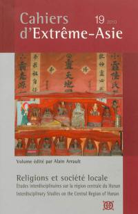 Cahiers d'Extrême-Asie, n° 19. Religions et société locale : études interdisciplinaires sur la région centrale du Hunan. Interdisciplinary studies on the central region of Hunan