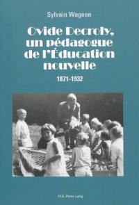 Ovide Decroly, un pédagogue de l'Education nouvelle : 1871-1932