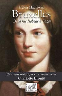 Bruxelles : de la rue Isabelle à Bozar : une visite historique en compagnie de Charlotte Brontë