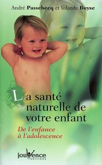 La santé naturelle de votre enfant : de l'enfance à l'adolescence