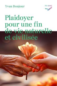 Plaidoyer pour une fin de vie naturelle et civilisée