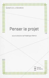 Carnets de la recherche, n° 6. Penser le projet