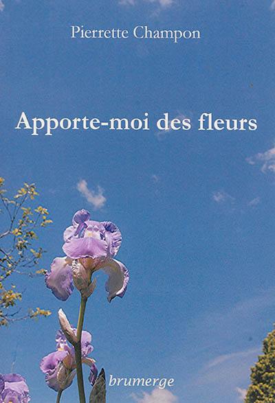 Apporte-moi des fleurs