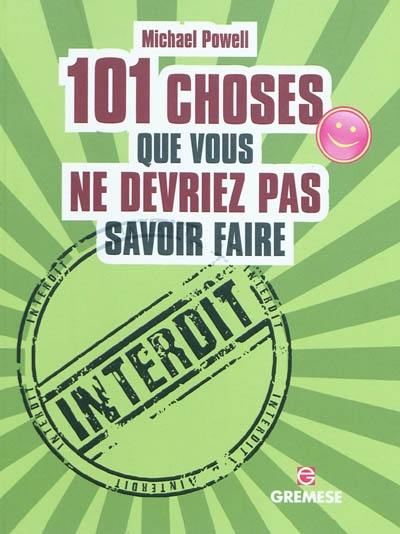 101 choses que vous ne devriez pas savoir faire