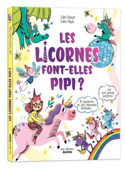 Les licornes font-elles pipi ? : 15 questions et des réponses farfelues... sur ton animal préféré !