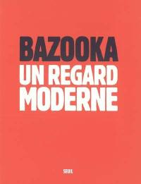 Bazooka, un regard moderne