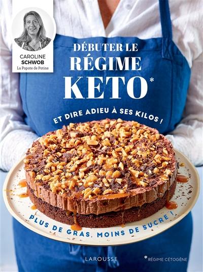 Débuter le régime keto et faire fondre ses kilos ! : plus de gras, moins de sucre !