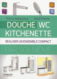 Douche, WC, kitchenette : réaliser un ensemble compact par soi-même