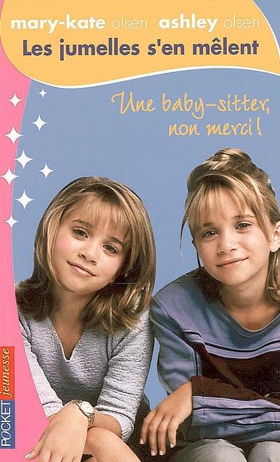 Les jumelles s'en mêlent : Mary-Kate Olsen, Ashley Olsen. Vol. 1. Une baby-sitter, non merci !