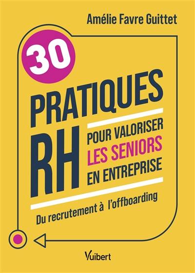 30 pratiques RH pour valoriser les seniors en entreprise : du recrutement à l'offboarding